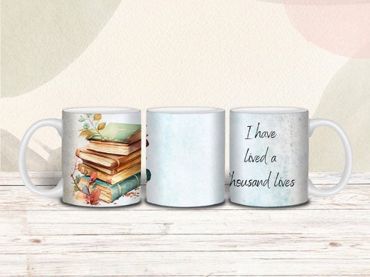 Book Lover Mug, "I Have Lived a Thousand Lives"