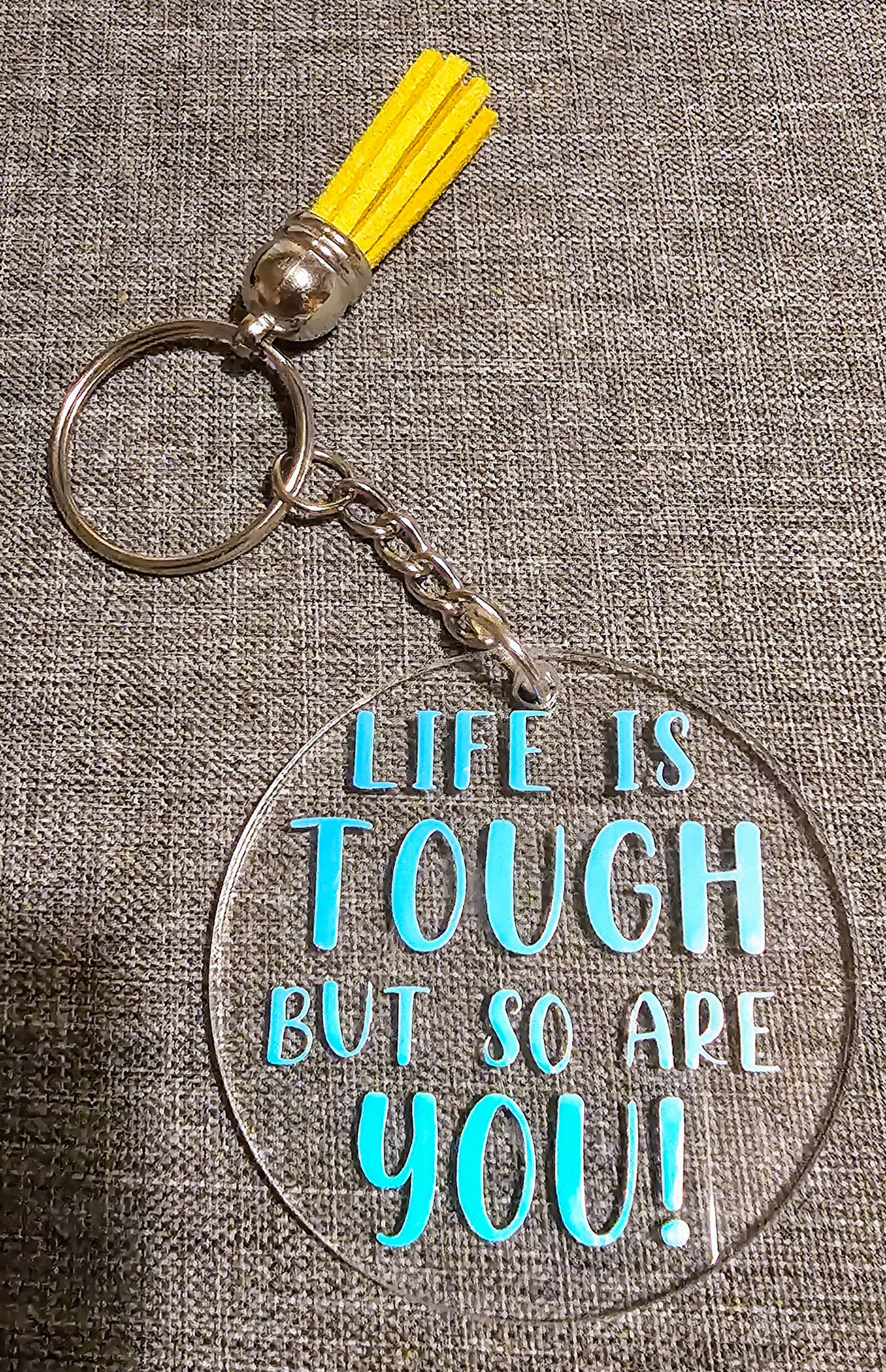 Life is tough but so are you keyring