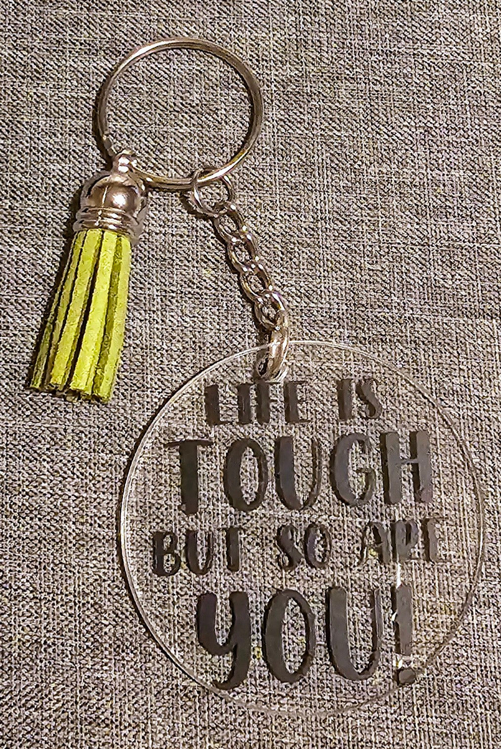 Life is tough but so are you keyring